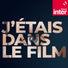 J'étais dans le film - France Inter