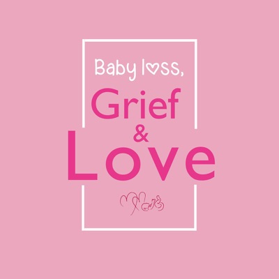 Baby Loss, Grief & Love