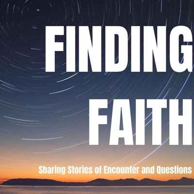 Finding Faith: Sharing Stories of Encounter and Questions