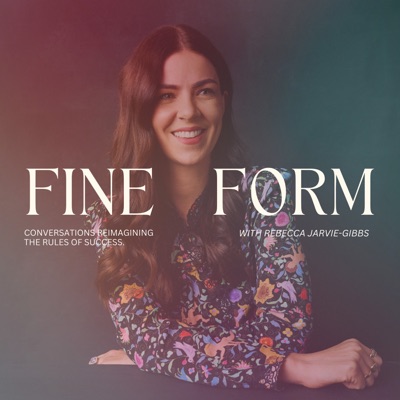 FINE FORM with Rebecca Jarvie-Gibbs FINE FORM with Rebecca Jarvie-Gibbs