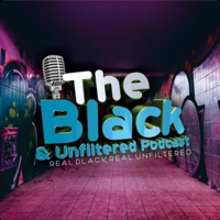 The Black & Unfiltered Podcast podcast