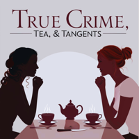 True Crime, Tea, and Tangents podcast
