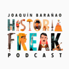Historia Freak, con Joaquín Barañao - Emisor Podcasting