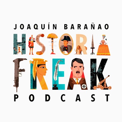 Historia Freak, con Joaquín Barañao:Emisor Podcasting