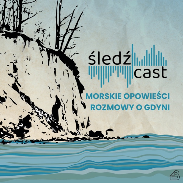 Śledźcast. Morskie opowieści - rozmowy o Gdyni