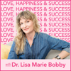 Love, Happiness and Success with Dr. Lisa Marie Bobby - Dr. Lisa Marie Bobby