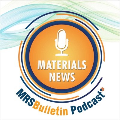 MRS Bulletin Materials News Podcast MRS Bulletin Materials News Podcast