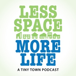 Less Space More Life: A Tiny Town Podcast