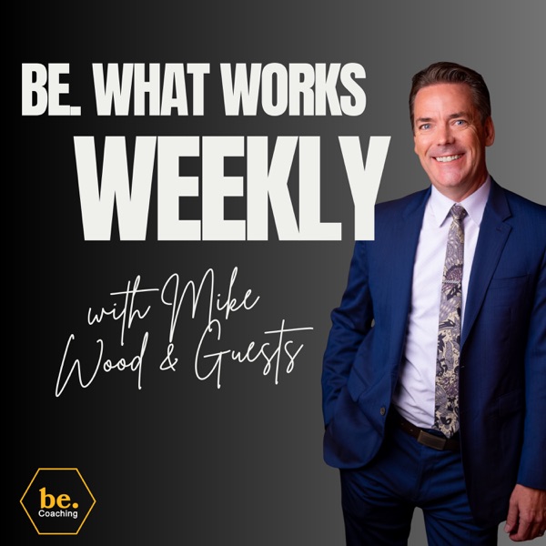 be. What Works Weekly Image