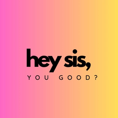 Hey Sis, You Good?:Ashleigh LaShawn