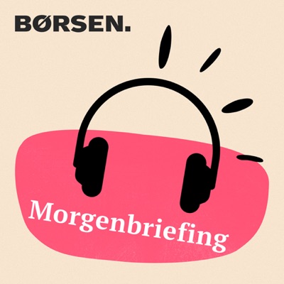 Børsen Morgenbriefing Børsen Morgenbriefing