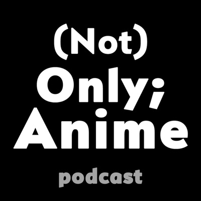 (Not) Only;Anime