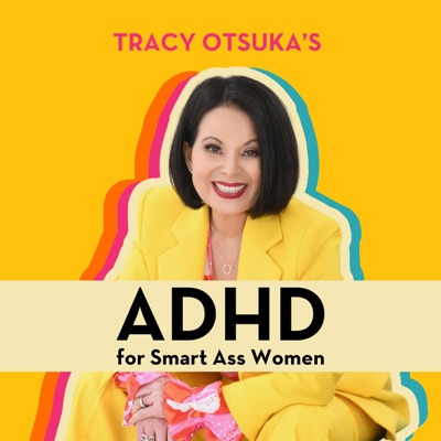 ADHD for Smart Ass Women with Tracy Otsuka:Tracy Otsuka