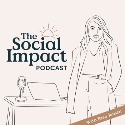 The Social Impact Podcast with Bree Jensen The Social Impact Podcast with Bree Jensen