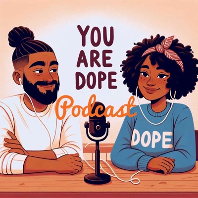 You are dope! Podcast