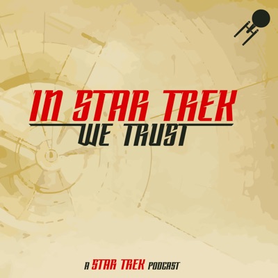 In Star Trek We Trust: A Star Trek Podcast In Star Trek We Trust: A Star Trek Podcast