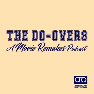The Do-Overs: A Movie Remakes Podcast