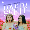 Love to See It with Emma and Claire - Claire Fallon, Emma Gray