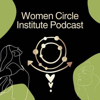 Women Circle Institute Podcast Women Circle Institute Podcast