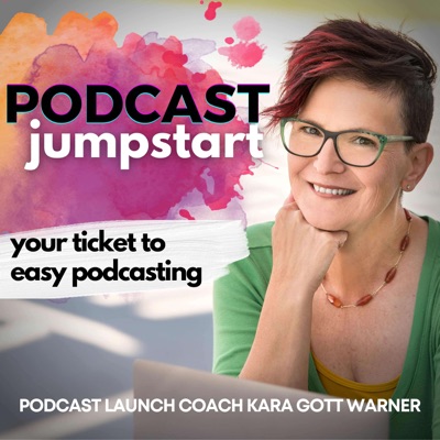 The Podcast Jumpstart:Kara Gott Warner