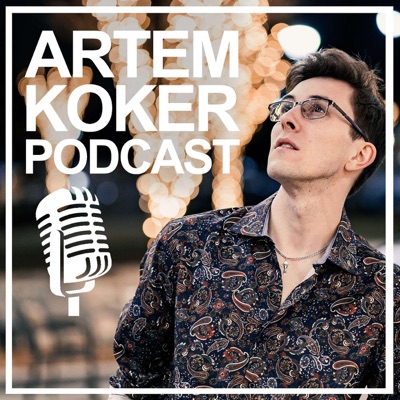 Artem Koker Podcast Artem Koker Podcast