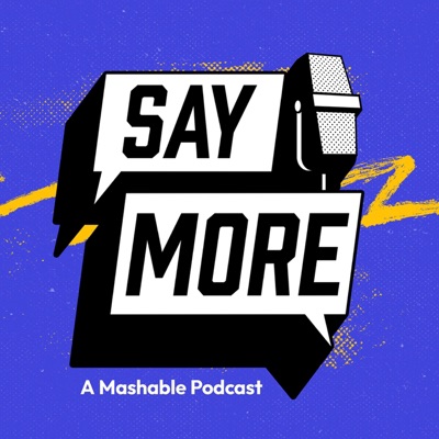 Say More: Mashable's Entertainment Podcast