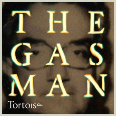 The Gas Man | Tortoise Investigates:Tortoise Media