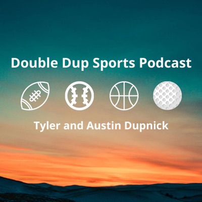 Double Dup Sports Podcast:Tyler and Austin Dupnick