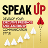 Speak Up: Develop Your Executive Presence & Leadership Communication Style - Laura Camacho