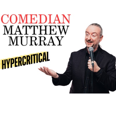 Hypercritical - Comedian Matthew Murray Hypercritical - Comedian Matthew Murray
