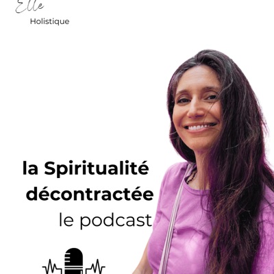 La Spiritualité décontractée - le podcast par Elle Holistique
