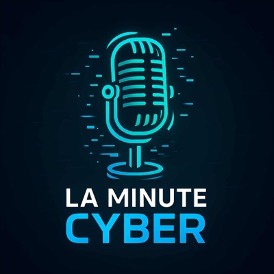 La Minute Cyber Podcast La Minute Cyber Podcast