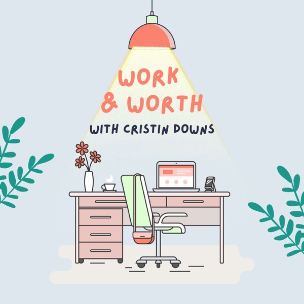 The Work & Worth Podcast with Cristin Downs