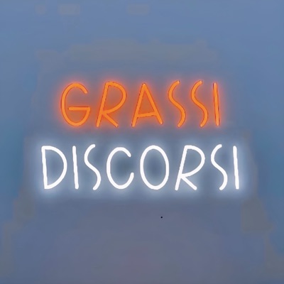 Grassi Discorsi Podcast Grassi Discorsi Podcast