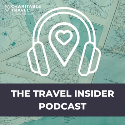 The Travel Insider Podcast Series from Charitable Travel