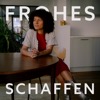 FROHES SCHAFFEN