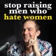 Stop Raising Men Who Hate Women