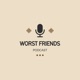 The Worst Friends Podcast 