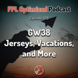 Episode 128. GW38: Jerseys, Vacations, and More