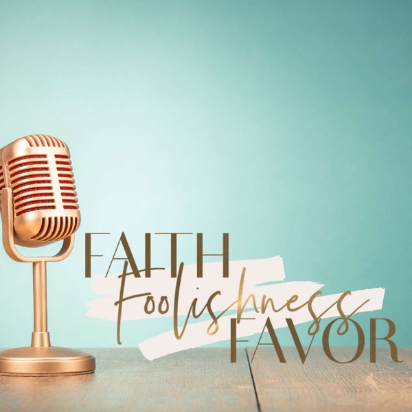 Faith, Foolishness & Favor