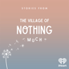 Stories from the Village of Nothing Much - iHeartPodcasts