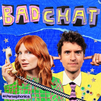 Bad Chat with Greg James and Alice Levine:Persephonica