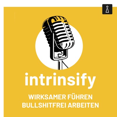 Der intrinsify Podcast: Wirksamer führen, bullshitfrei arbeiten Der intrinsify Podcast: Wirksamer führen, bullshitfrei arbeiten