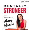 Mentally Stronger with Therapist Amy Morin - Amy Morin