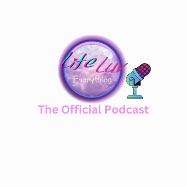 Life Luv Everything Podcast