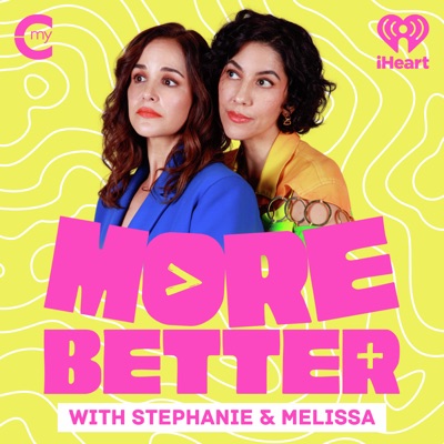 More Better with Stephanie & Melissa:My Cultura and iHeartPodcasts