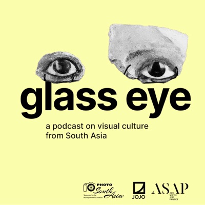 Glass Eye: A Podcast on Visual Culture from South Asia