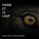 Pierre et le Loup: Une Pièce Symphonique