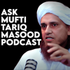 Ask Mufti Tariq Masood Podcast - Ask Mufti Tariq Masood