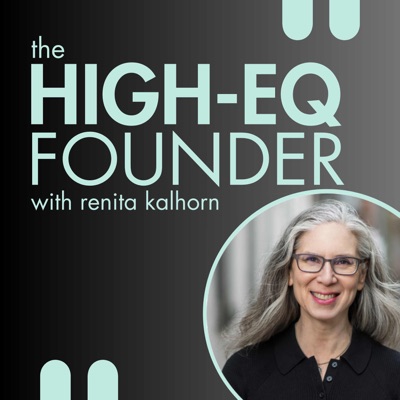 The High-EQ Founder With Renita Kalhorn